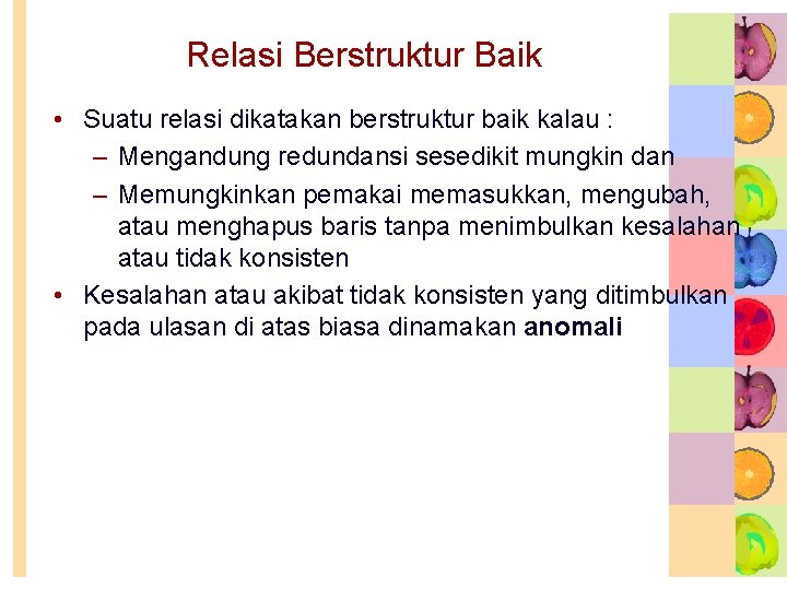 Relasi Berstruktur Baik • Suatu relasi dikatakan berstruktur baik kalau : – Mengandung redundansi Relasi Berstruktur Baik • Suatu relasi dikatakan berstruktur baik kalau : – Mengandung redundansi