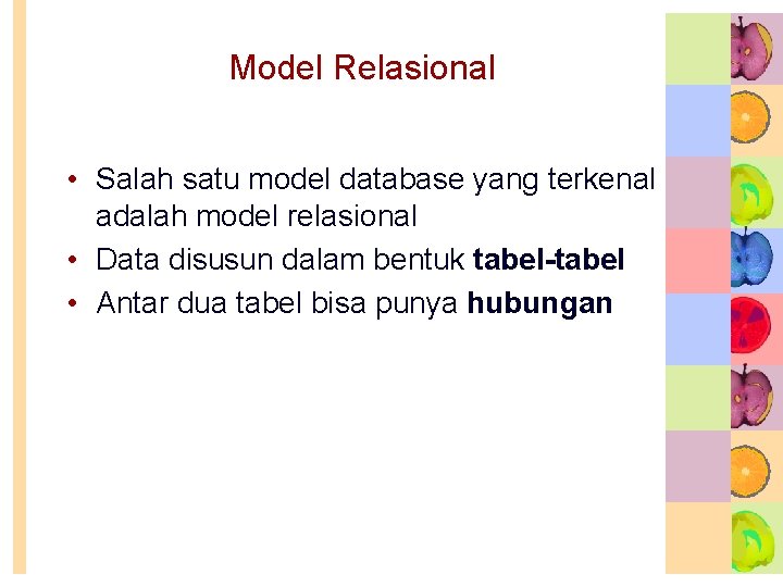 Model Relasional • Salah satu model database yang terkenal adalah model relasional • Data Model Relasional • Salah satu model database yang terkenal adalah model relasional • Data