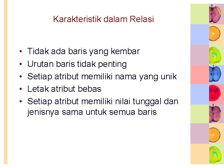 Karakteristik dalam Relasi • • • Tidak ada baris yang kembar Urutan baris tidak Karakteristik dalam Relasi • • • Tidak ada baris yang kembar Urutan baris tidak