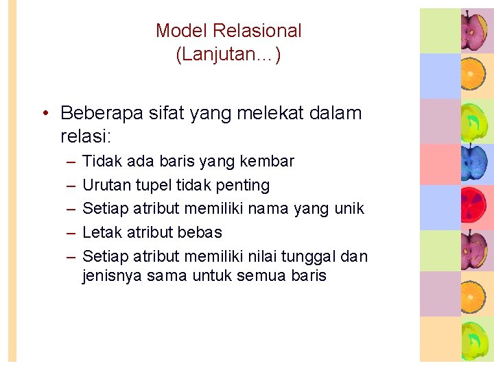 Model Relasional (Lanjutan…) • Beberapa sifat yang melekat dalam relasi: – – – Tidak Model Relasional (Lanjutan…) • Beberapa sifat yang melekat dalam relasi: – – – Tidak