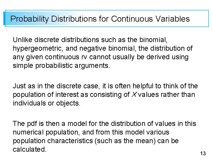 Probability Distributions for Continuous Variables Unlike discrete distributions such as the binomial, hypergeometric, and