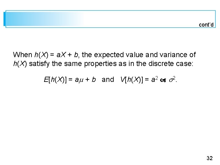 cont’d When h(X) = a. X + b, the expected value and variance of