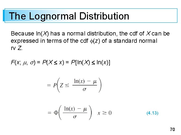The Lognormal Distribution Because ln(X) has a normal distribution, the cdf of X can