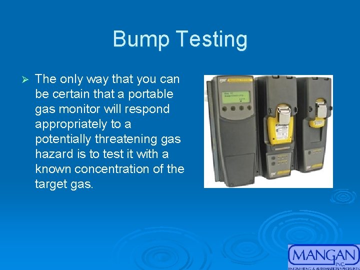 Bump Testing Ø The only way that you can be certain that a portable