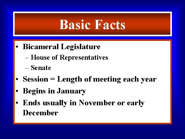 Basic Facts • Bicameral Legislature – House of Representatives – Senate • Session =