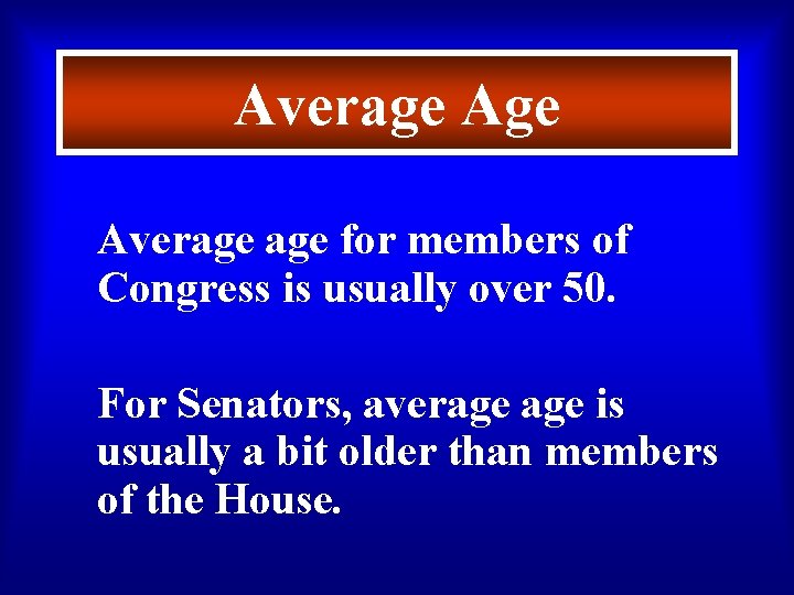 Average for members of Congress is usually over 50. For Senators, average is usually