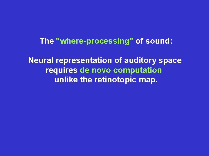 The "where-processing" of sound: Neural representation of auditory space requires de novo computation unlike