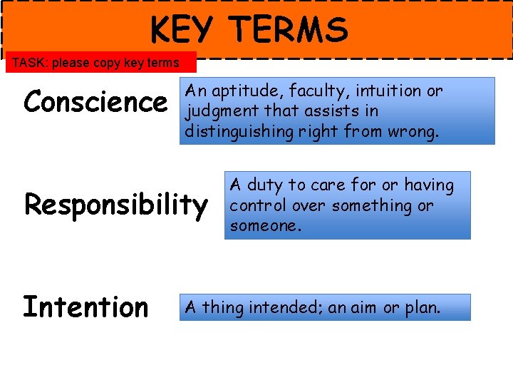 KEY TERMS TASK: please copy key terms Conscience An aptitude, faculty, intuition or judgment
