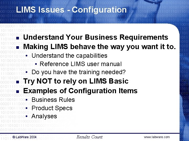 LIMS Issues - Configuration n n Understand Your Business Requirements Making LIMS behave the LIMS Issues - Configuration n n Understand Your Business Requirements Making LIMS behave the