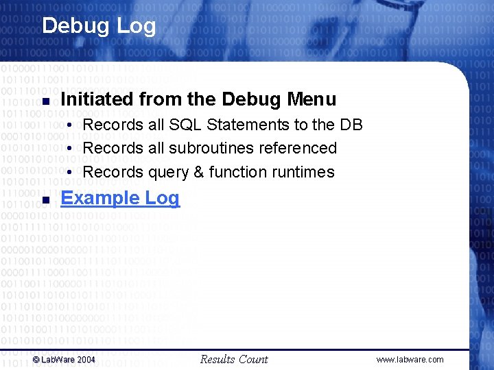 Debug Log n Initiated from the Debug Menu • Records all SQL Statements to Debug Log n Initiated from the Debug Menu • Records all SQL Statements to