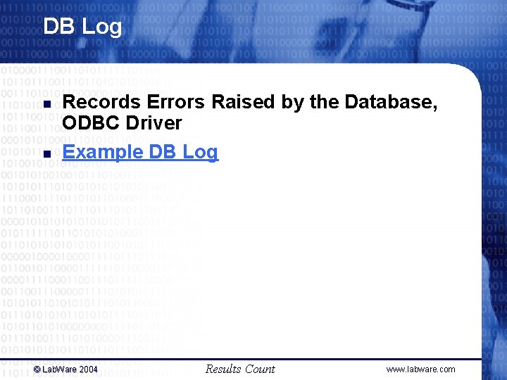 DB Log n n Records Errors Raised by the Database, ODBC Driver Example DB DB Log n n Records Errors Raised by the Database, ODBC Driver Example DB