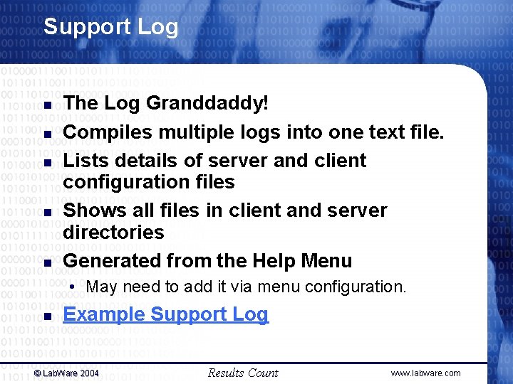 Support Log n n n The Log Granddaddy! Compiles multiple logs into one text Support Log n n n The Log Granddaddy! Compiles multiple logs into one text
