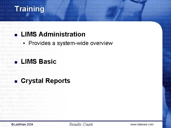 Training n LIMS Administration • Provides a system-wide overview n LIMS Basic n Crystal Training n LIMS Administration • Provides a system-wide overview n LIMS Basic n Crystal