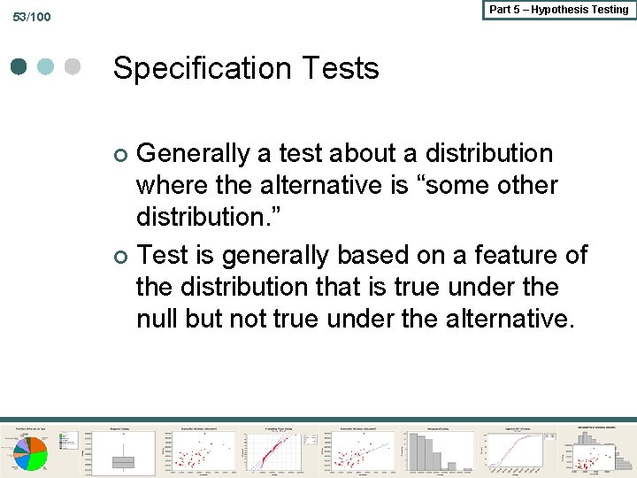 Part 5 – Hypothesis Testing 53/100 Specification Tests Generally a test about a distribution