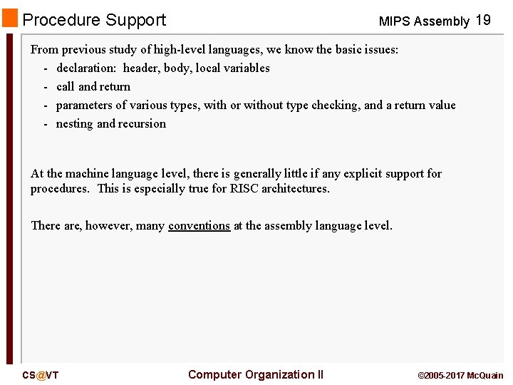 Procedure Support MIPS Assembly 19 From previous study of high-level languages, we know the