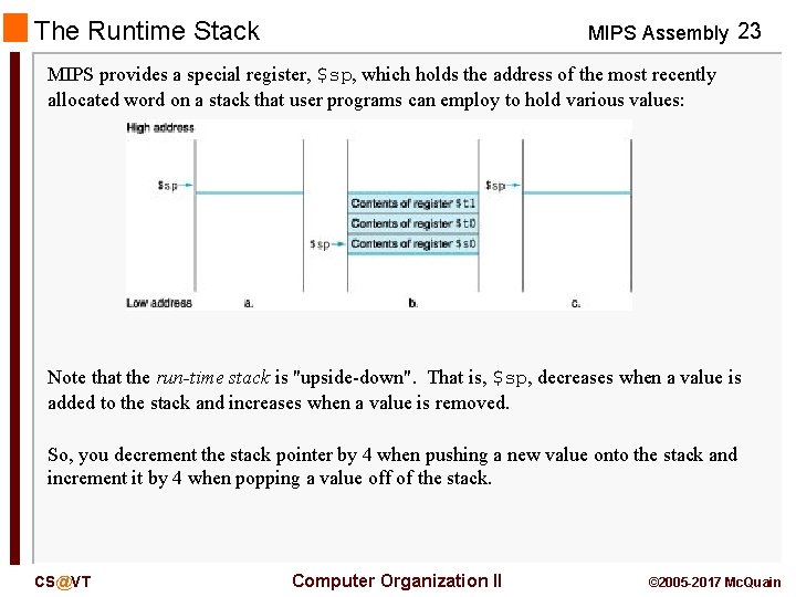 The Runtime Stack MIPS Assembly 23 MIPS provides a special register, $sp, which holds