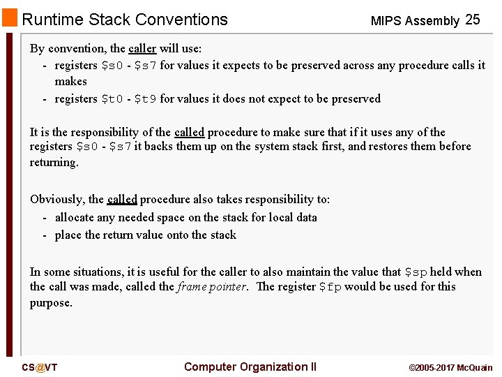 Runtime Stack Conventions MIPS Assembly 25 By convention, the caller will use: - registers