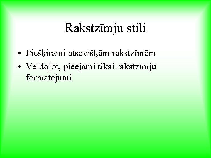 Rakstzīmju stili • Piešķirami atsevišķām rakstzīmēm • Veidojot, pieejami tikai rakstzīmju formatējumi 