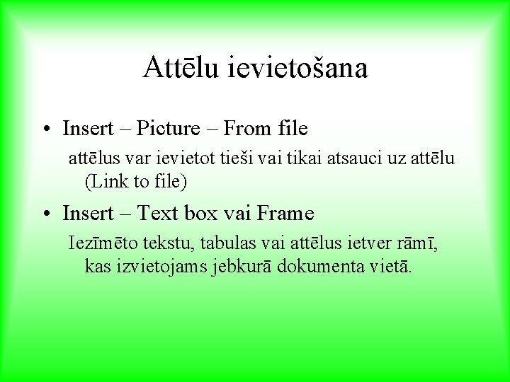 Attēlu ievietošana • Insert – Picture – From file attēlus var ievietot tieši vai