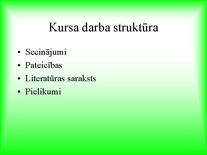 Kursa darba struktūra • • Secinājumi Pateicības Literatūras saraksts Pielikumi 