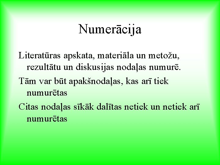 Numerācija Literatūras apskata, materiāla un metožu, rezultātu un diskusijas nodaļas numurē. Tām var būt
