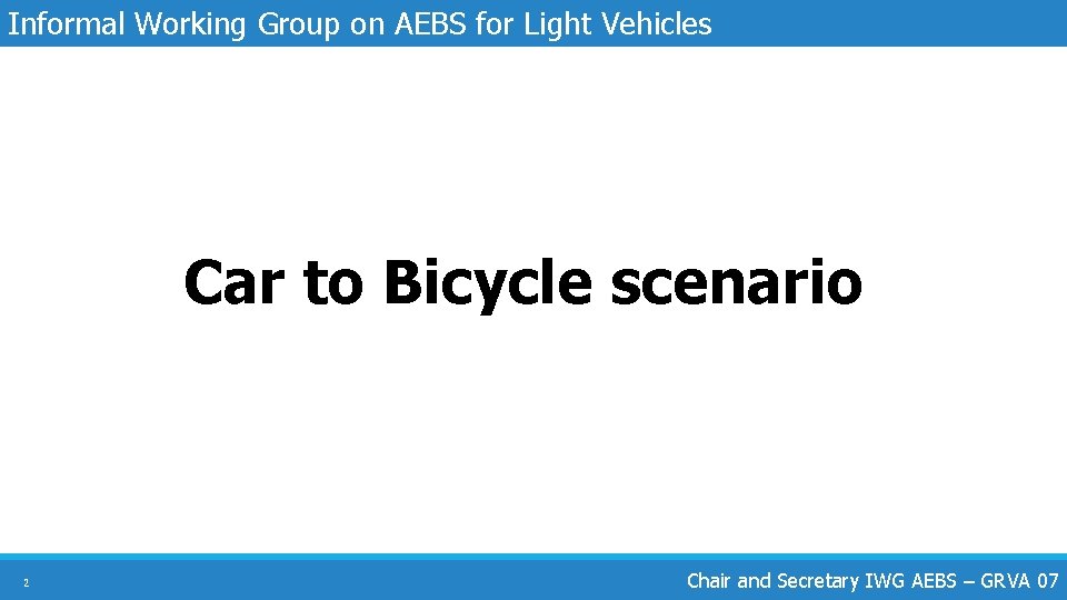 Informal Working Group on AEBS for Light Vehicles Car to Bicycle scenario 2 Chair