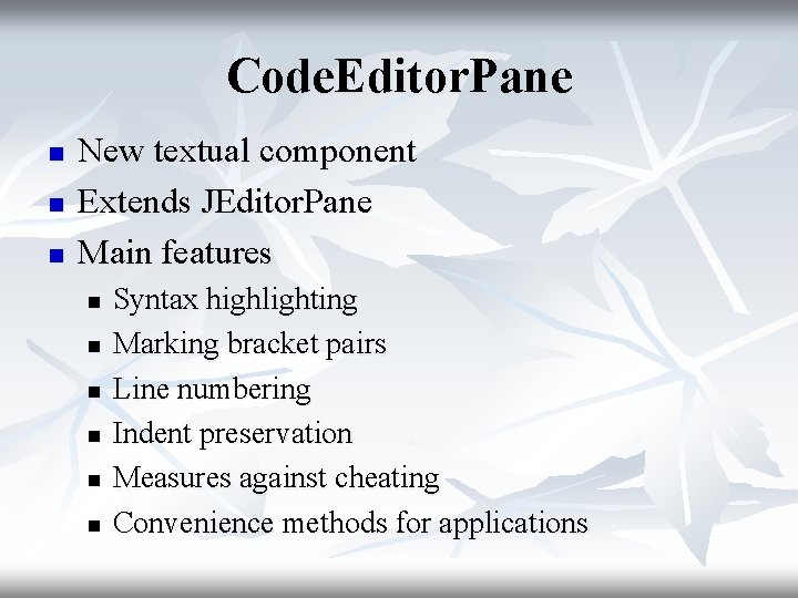 Code. Editor. Pane n n n New textual component Extends JEditor. Pane Main features