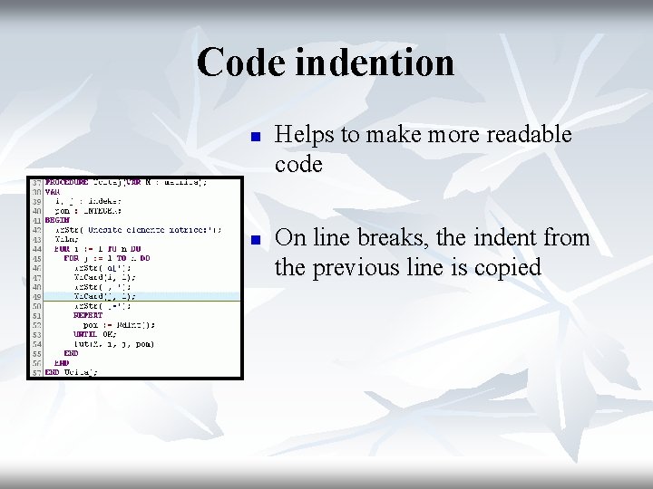 Code indention n n Helps to make more readable code On line breaks, the