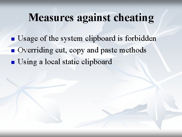 Measures against cheating n n n Usage of the system clipboard is forbidden Overriding