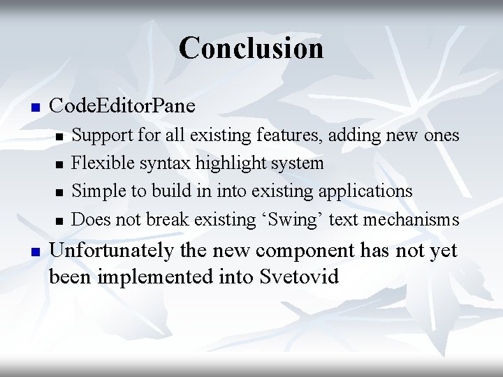 Conclusion n Code. Editor. Pane n n n Support for all existing features, adding