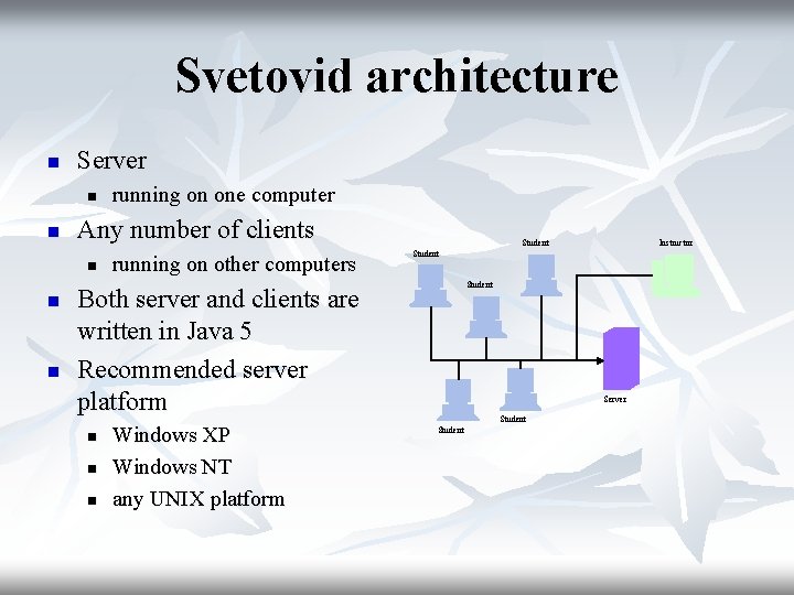 Svetovid architecture n Server n n Any number of clients n n n running