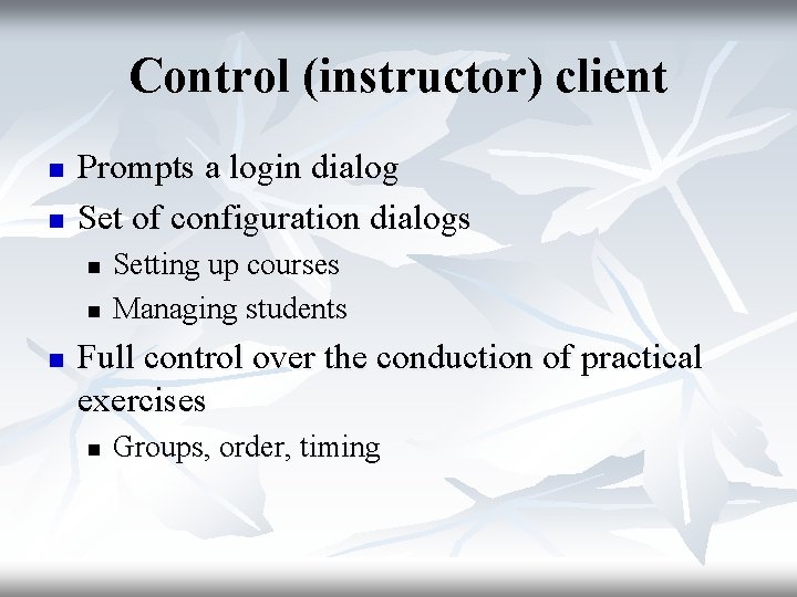 Control (instructor) client n n Prompts a login dialog Set of configuration dialogs n