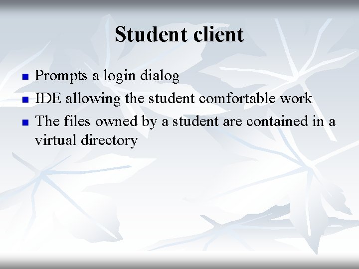 Student client n n n Prompts a login dialog IDE allowing the student comfortable
