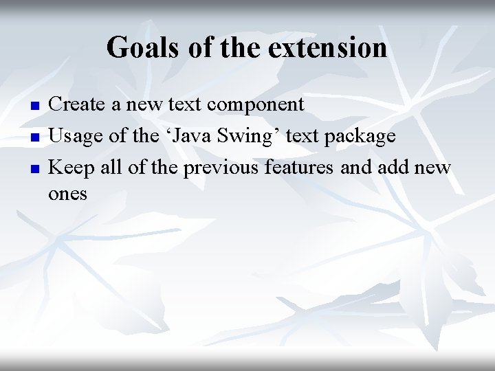 Goals of the extension n Create a new text component Usage of the ‘Java