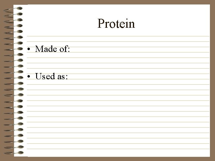 Protein • Made of: • Used as: 