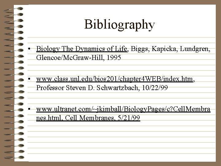 Bibliography • Biology The Dynamics of Life, Biggs, Kapicka, Lundgren, Glencoe/Mc. Graw-Hill, 1995 •