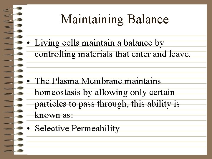 Maintaining Balance • Living cells maintain a balance by controlling materials that enter and