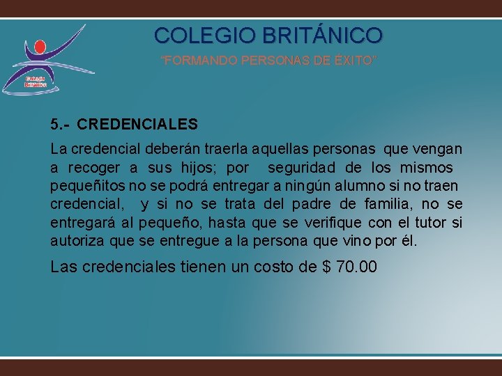 COLEGIO BRITÁNICO “FORMANDO PERSONAS DE ÉXITO” 5. - CREDENCIALES La credencial deberán traerla aquellas