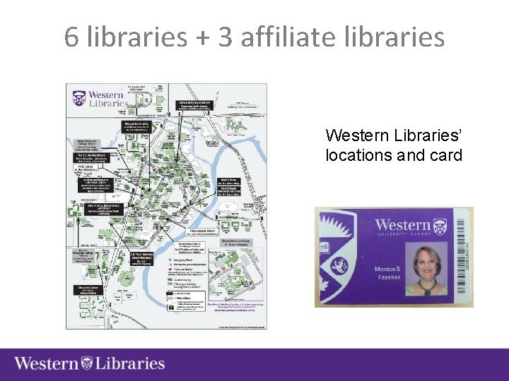 6 libraries + 3 affiliate libraries Western Libraries’ locations and card 