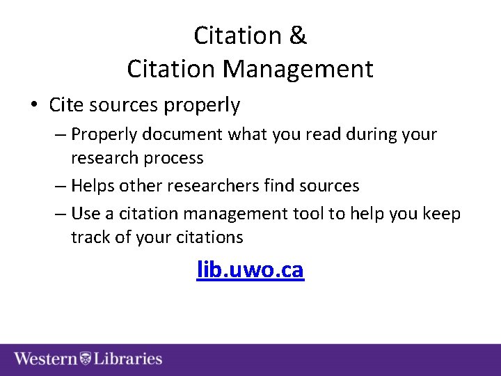 Citation & Citation Management • Cite sources properly – Properly document what you read