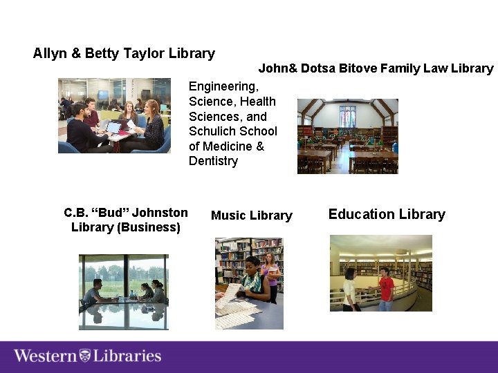 Allyn & Betty Taylor Library John& Dotsa Bitove Family Law Library Engineering, Science, Health