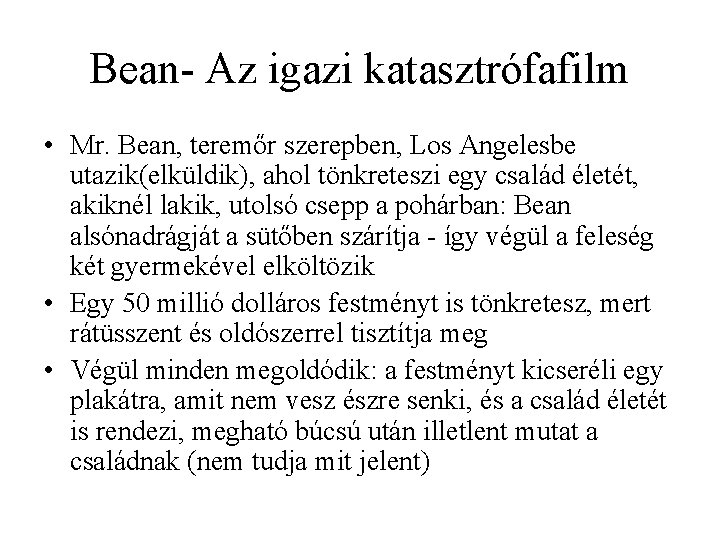 Bean- Az igazi katasztrófafilm • Mr. Bean, teremőr szerepben, Los Angelesbe utazik(elküldik), ahol tönkreteszi