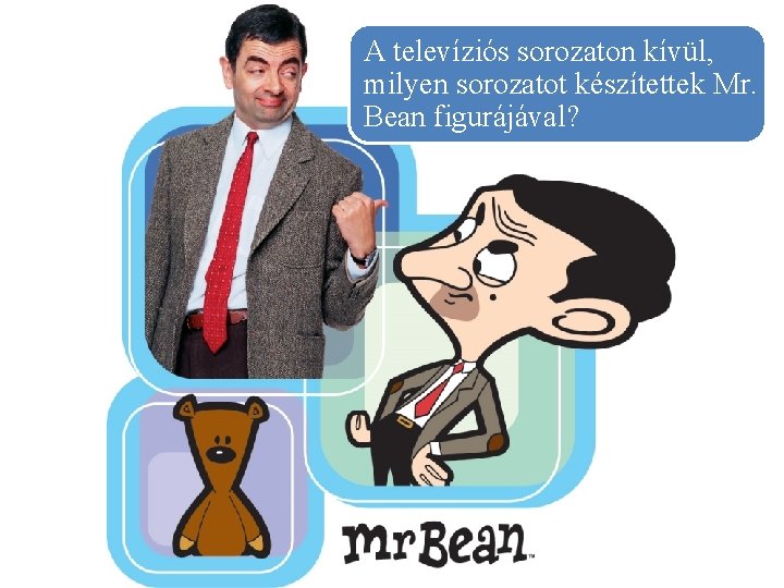 A televíziós sorozaton kívül, milyen sorozatot készítettek Mr. Bean figurájával? 