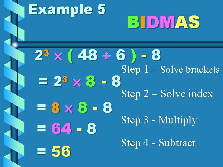 Example 5 BIDMAS 23 ( 48 6 ) - 8 Step 1 – Solve Example 5 BIDMAS 23 ( 48 6 ) - 8 Step 1 – Solve