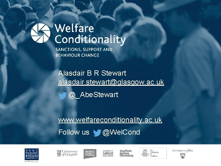 Alasdair B R Stewart alasdair. stewart@glasgow. ac. uk @_Abe. Stewart www. welfareconditionality. ac. uk