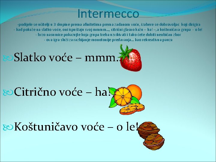 Intermecco -podijele se učitelji u 3 skupine prema afinitetima prema zadanom voću, izabere se