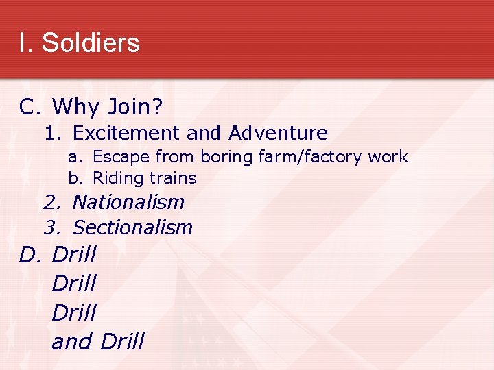 I. Soldiers C. Why Join? 1. Excitement and Adventure a. Escape from boring farm/factory