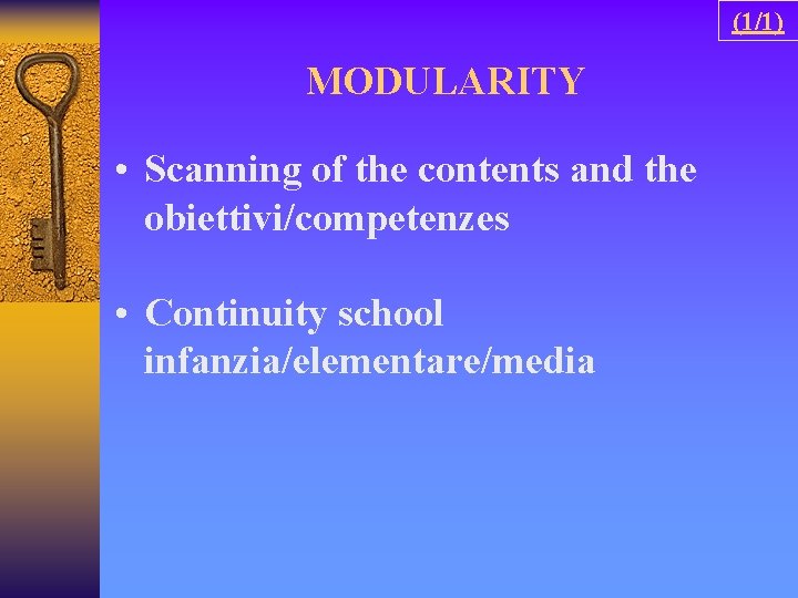(1/1) MODULARITY • Scanning of the contents and the obiettivi/competenzes • Continuity school infanzia/elementare/media