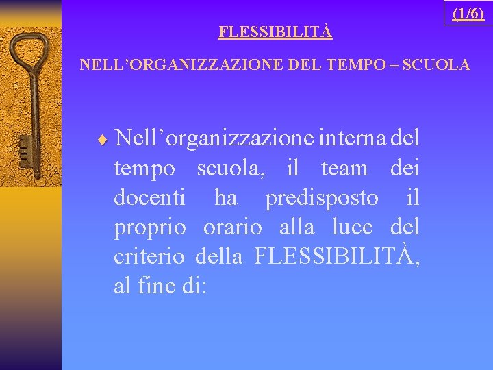 (1/6) FLESSIBILITÀ NELL’ORGANIZZAZIONE DEL TEMPO – SCUOLA ¨ Nell’organizzazione interna del tempo scuola, il