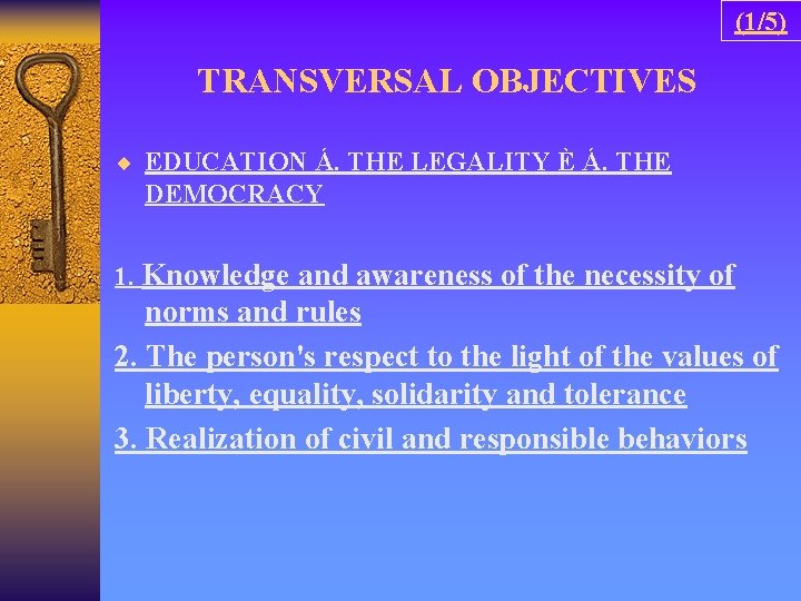 (1/5) TRANSVERSAL OBJECTIVES ¨ EDUCATION Á. THE LEGALITY È Á. THE DEMOCRACY 1. Knowledge